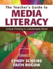 Image for The teacher&#39;s guide to media literacy  : critical thinking in a multimedia world