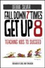 Image for Fall down 7 times, get up 8  : teaching kids to succeed