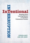 Image for Intentional Interruption : Breaking Down Learning Barriers to Transform Professional Practice