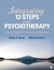 Image for Integrating 12 steps and psychotherapy  : helping clients find sobriety and recovery