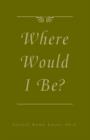 Image for Where Would I Be?