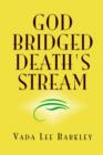 Image for God Bridged Death&#39;s Stream