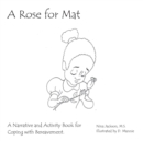 Image for A Rose for Mat : A Grief Narrative and Activity Book
