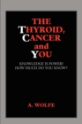 Image for The Thyroid, Cancer and You