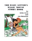 Image for The Baby Sitter&#39;s Magic Mouse Story Book : Remembering Job Matusow, Teena and Dorcas Good