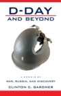 Image for D-Day and Beyond : D-Day and Beyond: a Memoir of War, Russia, and Discovery