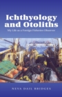 Image for Ichthyology and Otoliths : My Life as a Foreign Fisheries Observer
