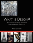Image for What is design?  : an overview of design in context from prehistory to 2000 A.D.