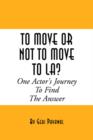 Image for To Move or Not to Move to La? One Actor&#39;s Journey to Find the Answer