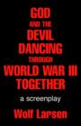 Image for God and the Devil Dancing Through World War III Together