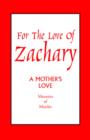 Image for For the Love of Zachary : A Mother&#39;s Love