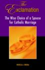 Image for The Exclamation : The Wise Choice of a Spouse for Catholic Marriage