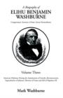 Image for A Biography of Elihu Washburne : Congressman, Secretary, of State Envoy Extraordinary Volume Three