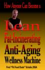 Image for How Anyone Can Become a Lean, Fat-Incinerating, Anti-Aging Wellness Machine!