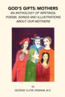 Image for God&#39;s Gifts : Mothers: An Anthology of Writings, Poems, Songs and Illustrations About Our Mothers