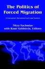 Image for The Politics of Forced Migration : A Conceptual, Operational and Legal Analysis