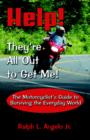 Image for Help! They&#39;re All Out to Get Me! : The Motorcyclist&#39;s Guide to Surviving the Everyday World