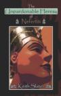 Image for The Unpardonable Heresy of Nefertiti
