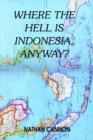 Image for Where the Hell Is Indonesia, Anyway?