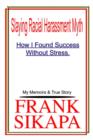 Image for Slaying Racial Harassment Myth: How I Found Success without Stress. My Memoirs &amp; True Story
