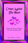 Image for Crimes Against The Heart:  Escaping The Prison of Darkness Into God&#39;s Marvellous Light