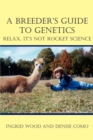 Image for A Breeder&#39;s Guide to Genetics : Relax, It&#39;s Not Rocket Science