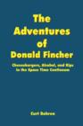 Image for The Adventures of Donald Fincher : Cheeseburgers, Alcohol and Rips in the Space Time Continuum