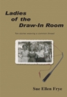 Image for Ladies of the Draw-In Room: Ten Stories Weaving a Common Thread