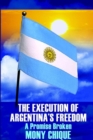 Image for The Execution of Argentina&#39;s Freedom : A Promise Broken