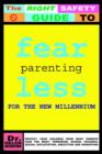 Image for Fearless Parenting for the New Millenium : Protect Your Children from What Parents Fear the Most: Terrorism, School Violence, Sexual Exploitation, Abduction and Kidnapping