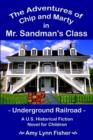 Image for The Adventures of Chip and Marty in Mr. Sandman&#39;s Class : Underground Railroad