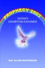 Image for Prophecy 2003 : Satan&#39;s Exhibition Exhumed