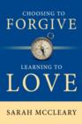 Image for Choosing to Forgive Learning to Love
