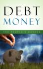 Image for Debt Money : The People&#39;s Burden