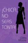 Image for Chica, No Seas Tonta!