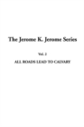 Image for Jerome K. Jerome Series, the: Vol.2: All Roads Lead to Calvary