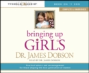 Image for Bringing Up Girls (Unabridged) : Practical Advice and Encouragement for Those Shaping the Next Generation of Women