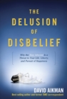 Image for The Delusion of Disbelief : Why the New Atheism Is a Threat to Your Life, Liberty, and Pursuit of Happiness
