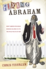 Image for Fixing Abraham : How Taming Our Bible Heroes Blinds Us to the Wild Ways of God