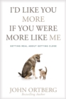 Image for I&#39;d Like You More If You Were More Like Me