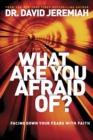 Image for What are you afraid of?  : facing down your fears with faith