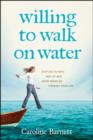 Image for Willing to walk on water: step out in faith and let God work miracles through your life