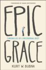 Image for Epic grace: chronicles of a recovering idiot