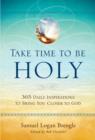 Image for Take time to be holy: 365 daily inspirations to bring you closer to God