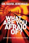 Image for What are you afraid of?: facing down your fears with faith