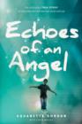 Image for Echoes of an angel: the miraculous true story of a boy who lost his eyes but could still see
