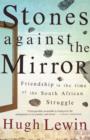 Image for Stones Against the Mirror: Friendship in the time of the South African Struggle