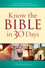 Image for Know the Bible in 30 Days: Discover facts, insights and inspiration in God&#39;s word, cultural traditions, Biblical and world history, story summaries and characters