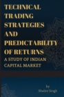 Image for Technical Trading Strategies and Predictability of Returns A study of Indian Capital Market
