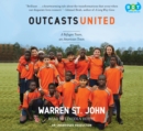 Image for Outcasts United: An American Town, a Refugee Team, and One Woman&#39;s Quest to Make a Difference
